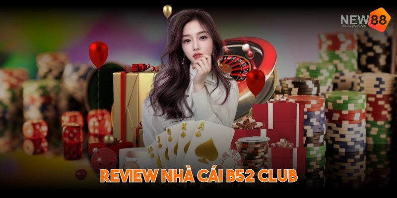 Review nhà cái B52 Club – Sân chơi uy tín có một không hai 3 Review nhà cái B52 Club